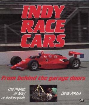 Hardcover Indy Race Cars: From Behind the Garage Doors: The Month of May at Indianapolis Book