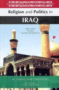 Paperback Religion and Politics in Iraq: Shiite Clerics Between Quietism and Resistance Book