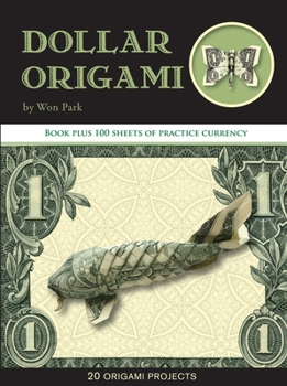 Spiral-bound Dollar Origami: 10 Origami Projects Including the Amazing Koi Fish [With 100 Sheets] Book