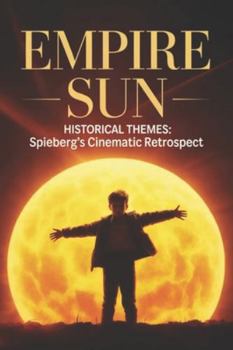 Paperback Empire Sun Historical Themes: Spielberg's Cinematic Retrospect Book