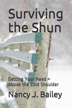 Paperback Surviving the Shun: Getting Your Head Above the Cold Shoulder Book