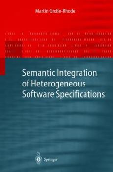 Hardcover Semantic Integration of Heterogeneous Software Specifications Book