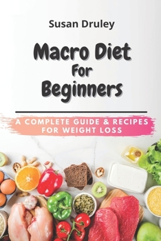 Paperback Macro Diet For Beginners: A Complete Guide & Recipes for Weight Loss Book