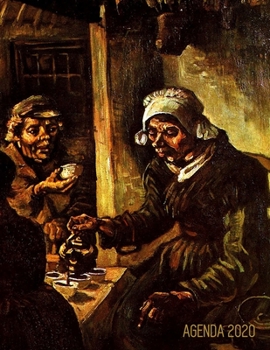 Los Comedores de Patatas Agenda Annual 2020: Vincent van Gogh Planificador Semanal Pintor Holand�s 52 Semanas Enero a Diciembre 2020 Post Impresionismo