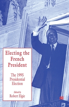 Paperback Electing the French President: The 1995 Presidential Election Book