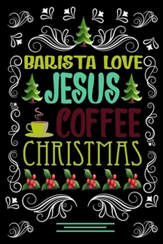 Paperback BARISTA LOVE JESUS COFFEE CHRISTMAS Blank Line journal: Christmas Coffee journal & notebook - Diary / Christmas & Coffee Lover Gift - Gift for BARISTA Book