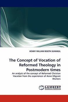 The Concept of Vocation of Reformed Theology in Postmodern times: An analysis of the concept of Reformed Christian Vocation from the experiences of Asian Migrant Workers