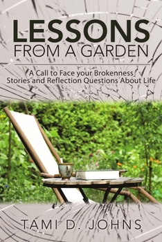 Paperback Lessons from a Garden: A Call to Face Your Brokenness Stories and Reflection Questions About Life Book