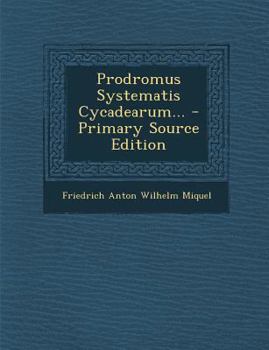 Prodromus Systematis Cycadearum... - Primary Source Edition