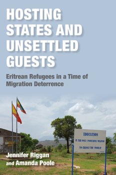Hardcover Hosting States and Unsettled Guests: Eritrean Refugees in a Time of Migration Deterrence Book