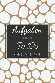 Aufgaben und To Do Organizer: Ihr Planer für To-Do-Listen, Aufgaben, Termine und Prioritäten Organizer mit 110 Seiten und Checklisten für mehr ... Struktur im Alltag und Büro (German Edition)
