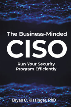 Paperback The Business-Minded CISO: Run Your Security Program Efficiently Book