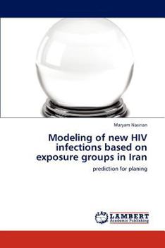 Paperback Modeling of new HIV infections based on exposure groups in Iran Book