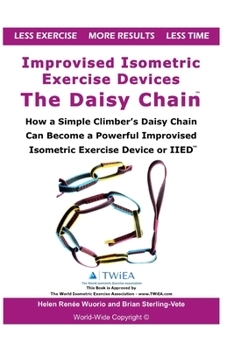 Paperback Improvised Isometric Exercise Devices - The Daisy Chain: How a Simple Climber's Daisy Chain Can Become a Powerful Improvised Isometric Exercise Device Book