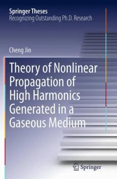 Paperback Theory of Nonlinear Propagation of High Harmonics Generated in a Gaseous Medium Book