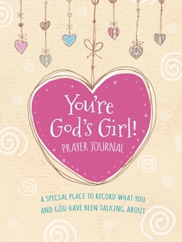 Hardcover You're God's Girl! Prayer Journal: A Special Place to Record What You and God Have Been Talking about Book