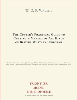 The Cutter's Practical Guide to Cutting & Making of All Kinds of British Military Uniforms (Frontier Model Bibliophile)