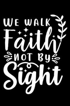 Paperback We Walk by Faith, Not by Sight: Blank Lined Journal Notebook: For Writing Notes or Journaling and best gift for christmas lists, planning, menus, gift Book