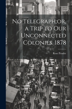 Paperback No Telegraph;or, a Trip to Our Unconnected Colonies. 1878 Book