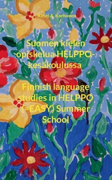 Suomen kielen opiskelua HELPPO-kesäkoulussa Finnish language studies in HELPPO (=EASY) Summer School (Finnish Edition)