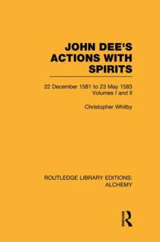 Paperback John Dee's Actions with Spirits (Volumes 1 and 2): 22 December 1581 to 23 May 1583 Book