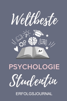WELTBESTE PSYCHOLOGIE STUDENTIN ERFOLGSJOURNAL: A5 ERFOLGSJOURNAL 2020 Geschenk für Psychologie Studenten | zukünftige Psychologen | zum Studienstart ... | witzige Geschenkidee (German Edition)