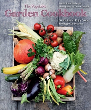 Hardcover The Vegetable Garden Cookbook: 60 Recipes to Enjoy Your Homegrown Produce Book