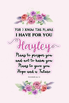 Paperback I know the plans I have for you Hayley: Jeremiah 29:11 - Personalized Name notebook / Journal: Name gifts for girls and women: School College Graduati Book
