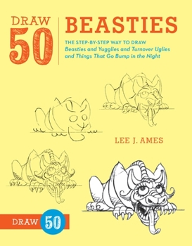 Draw 50 Beasties and Yugglies and Turnover Uglies and Things That Do Bump in the Night - Book  of the Draw 50