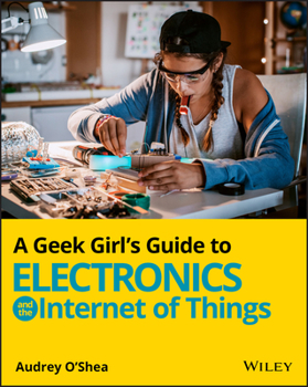 Paperback A Geek Girl's Guide to Electronics and the Internet of Things Book