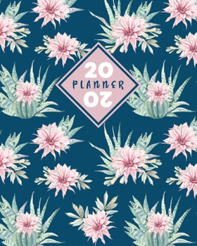2020 Planner: Daily & Weekly 8x10 Organizer with Calendar Views and Inspirational Quotes 2-Page Weekly Spreads Flowering Cactus & Succulent Theme