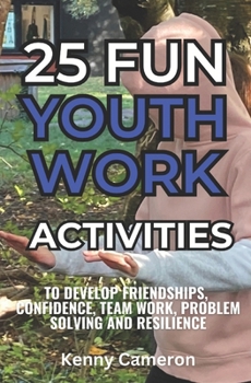 Paperback 25 Fun Youth Work Activities: To develop friendships, confidence, team work, communication & problem solving skills Book
