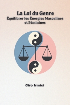 La Loi du Genre : Équilibrer les Énergies Masculines et Féminines (French Edition)