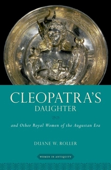 Hardcover Cleopatra's Daughter: And Other Royal Women of the Augustan Era Book