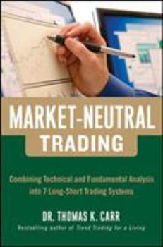 Hardcover Market-Neutral Trading: Combining Technical and Fundamental Analysis Into 7 Long-Short Trading Systems: 8 Buy + Hedge Trading Strategies for M Book