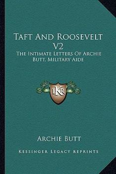 Paperback Taft And Roosevelt V2: The Intimate Letters Of Archie Butt, Military Aide Book