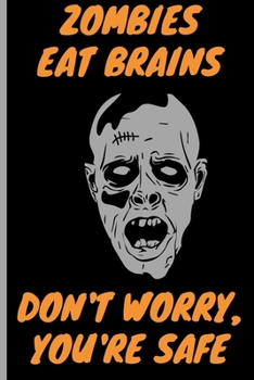 Paperback Zombies eat brains, Don't Worry, You're Safe - Funny Gift Notebook: signed Notebook/Journal Book to Write in, (6 x 9), 120 Pages, (Gift For Friends, . Book