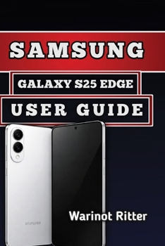 Paperback SAMSUNG GALAXY S25 EDGE USER GUIDE: Master Setup, Camera Features, Customization, and Security Settings Book