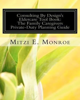 Paperback Consulting By Design's Eldercare Tool Book: The Family Caregivers Private-Duty Planning Guide Book