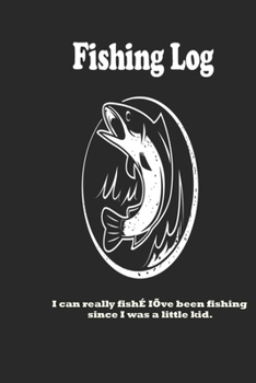 Paperback I can really fish... I've been fishing since I was a little kid.: Fishing Log: Blank Lined Journal Notebook, 100 Pages, Soft Matte Cover, 6 x 9 In Book