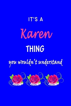 It's A  Karen  Thing You Wouldn't Understand: Karen  First Name Personalized Journal 6x9 Notebook, Wide Ruled (Lined) blank pages Funny  Cover for Girls and Women with Pink Name, Roses, on Blue