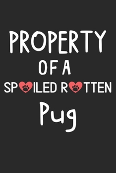 Property Of A Spoiled Rotten Pug: Lined Journal, 120 Pages, 6 x 9, Pug Dog Gift Idea, Black Matte Finish (Property Of A Spoiled Rotten Pug Journal)