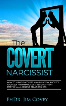 Paperback The Covert Narcissist: How to Identify Covert Manipulation, Protect Yourself from Narcissist, and Recover from Emotionally Abusive Relationsh Book