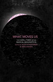 Paperback What Moves Us: The Lives and Times of the Radical Imagination Book