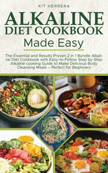 Hardcover Alkaline Diet Cookbook Made Easy: The Essential and Results Proven 2 in 1 Bundle Alkaline Diet Cookbook with Easy-to-Follow Step by Step Alkaline cook Book