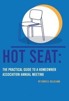 Hardcover Hot Seat: The Practical Guide To A Homeowner Association Annual Meeting Book