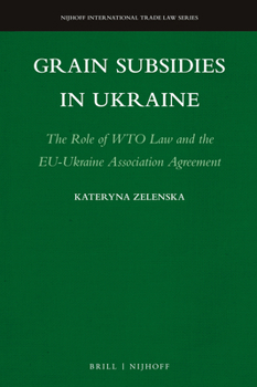 Hardcover Grain Subsidies in Ukraine: The Role of Wto Law and the Eu-Ukraine Association Agreement Book