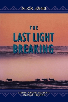 Paperback The Last Light Breaking: Living Among Alaska's Inupiat Book