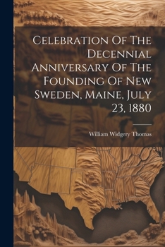 Paperback Celebration Of The Decennial Anniversary Of The Founding Of New Sweden, Maine, July 23, 1880 Book