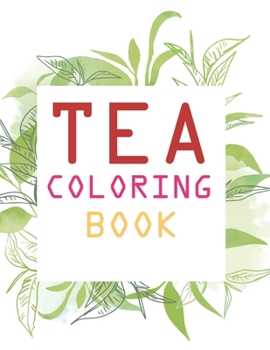 Tea Coloring Book: Tea Coloring Book For Toddlers